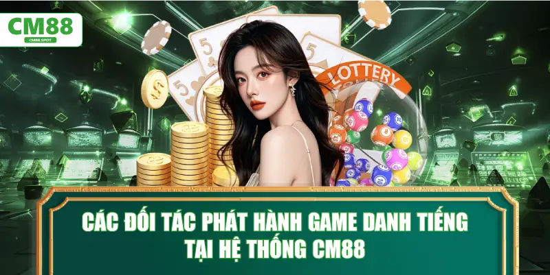 Các đối tác phát hành game danh tiếng tại hệ thống CM88