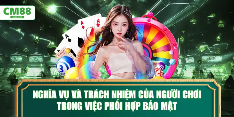 Nghĩa vụ và trách nhiệm của người chơi trong việc phối hợp bảo mật