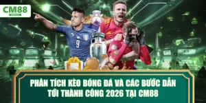 Phân tích kèo bóng đá và các bước dẫn tới thành công tại CM88